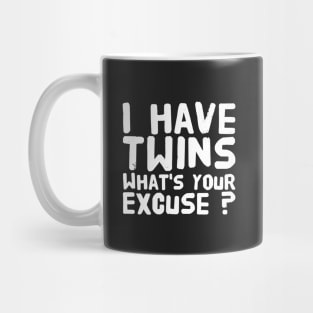 I have twins what's your excuse Mug